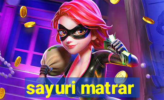 sayuri matrar